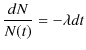 $\displaystyle \dfrac{dN}{N(t)}=-\lambda dt$