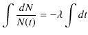 $\displaystyle \int\dfrac{dN}{N(t)}=-\lambda\int dt$