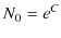 $\displaystyle N_{0}=e^{C}$