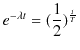 $\displaystyle e^{-\lambda t}=(\dfrac{1}{2})^{\frac{t}{T}}$
