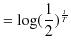 $\displaystyle =\log(\dfrac{1}{2})^{\frac{t}{T}}$