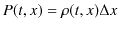 $\displaystyle P(t,x)=\rho(t,x)\Delta x$