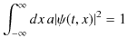 $\displaystyle \int_{-\infty}^{\infty}dx\,a\vert\psi(t,x)\vert^{2}=1$