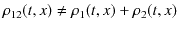 $\displaystyle \rho_{12}(t,x)\neq\rho_{1}(t,x)+\rho_{2}(t,x)$