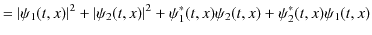 $\displaystyle =\vert\psi_{1}(t,x)\vert^{2}+\vert\psi_{2}(t,x)\vert^{2}+\psi_{1}^{*}(t,x)\psi_{2}(t,x)+\psi_{2}^{*}(t,x)\psi_{1}(t,x)$