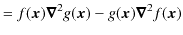 $\displaystyle =f(\bm{x})\bm{\nabla}^{2}g(\bm{x})-g(\bm{x})\bm{\nabla}^{2}f(\bm{x})$