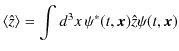 $\displaystyle \langle\hat{z}\rangle=\int d^{3}x\,\psi^{*}(t,\bm{x})\hat{z}\psi(t,\bm{x})$