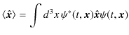 $\displaystyle \langle\hat{\bm{x}}\rangle=\int d^{3}x\,\psi^{*}(t,\bm{x})\hat{\bm{x}}\psi(t,\bm{x})$