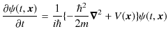 $\displaystyle \dfrac{\partial\psi(t,\bm{x})}{\partial t}=\dfrac{1}{i\hbar}\{-\dfrac{\hbar^{2}}{2m}\bm{\nabla}^{2}+V(\bm{x})\}\psi(t,\bm{x})$