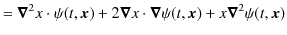 $\displaystyle =\bm{\nabla}^{2}x\cdot\psi(t,\bm{x})+2\bm{\nabla}x\cdot\bm{\nabla}\psi(t,\bm{x})+x\bm{\nabla}^{2}\psi(t,\bm{x})$