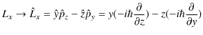 $\displaystyle L_{x}\to\hat{L}_{x}=\hat{y}\hat{p}_{z}-\hat{z}\hat{p}_{y}=y(-i\hbar\dfrac{\partial}{\partial z})-z(-i\hbar\dfrac{\partial}{\partial y})$