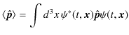 $\displaystyle \langle\hat{\bm{p}}\rangle=\int d^{3}x\,\psi^{*}(t,\bm{x})\hat{\bm{p}}\psi(t,\bm{x})$