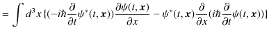 $\displaystyle =\int d^{3}x\,\{(-i\hbar\dfrac{\partial}{\partial t}\psi^{*}(t,\b...
...dfrac{\partial}{\partial x}(i\hbar\dfrac{\partial}{\partial t}\psi(t,\bm{x}))\}$