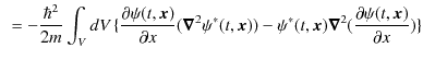 $\displaystyle \,\,\,=-\dfrac{\hbar^{2}}{2m}\int_{V}dV\,\{\dfrac{\partial\psi(t,...
...\psi^{*}(t,\bm{x})\bm{\nabla}^{2}(\dfrac{\partial\psi(t,\bm{x})}{\partial x})\}$