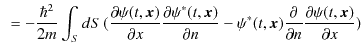 $\displaystyle \,\,\,=-\dfrac{\hbar^{2}}{2m}\int_{S}dS\,(\dfrac{\partial\psi(t,\...
...,\bm{x})\dfrac{\partial}{\partial n}\dfrac{\partial\psi(t,\bm{x})}{\partial x})$