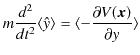 $\displaystyle m\dfrac{d^{2}}{dt^{2}}\langle\hat{y}\rangle=\langle-\dfrac{\partial V(\bm{x})}{\partial y}\rangle$