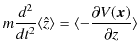$\displaystyle m\dfrac{d^{2}}{dt^{2}}\langle\hat{z}\rangle=\langle-\dfrac{\partial V(\bm{x})}{\partial z}\rangle$
