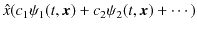 $\displaystyle \hat{x}(c_{1}\psi_{1}(t,\bm{x})+c_{2}\psi_{2}(t,\bm{x})+\cdots)$