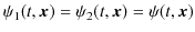 $ \psi_{1}(t,\bm{x})=\psi_{2}(t,\bm{x})=\psi(t,\bm{x})$