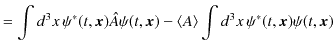 $\displaystyle =\int d^{3}x\,\psi^{*}(t,\bm{x})\hat{A}\psi(t,\bm{x})-\langle A\rangle\int d^{3}x\,\psi^{*}(t,\bm{x})\psi(t,\bm{x})$