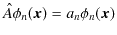 $\displaystyle \hat{A}\phi_{n}(\bm{x})=a_{n}\phi_{n}(\bm{x})$