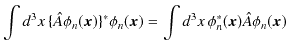 $\displaystyle \int d^{3}x\,\{\hat{A}\phi_{n}(\bm{x})\}^{*}\phi_{n}(\bm{x})=\int d^{3}x\,\phi_{n}^{*}(\bm{x})\hat{A}\phi_{n}(\bm{x})$