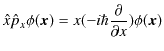 $\displaystyle \hat{x}\hat{p}_{x}\phi(\bm{x})=x(-i\hbar\dfrac{\partial}{\partial x})\phi(\bm{x})$