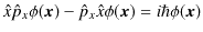 $\displaystyle \hat{x}\hat{p}_{x}\phi(\bm{x})-\hat{p}_{x}\hat{x}\phi(\bm{x})=i\hbar\phi(\bm{x})$