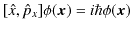 $\displaystyle [\hat{x},\hat{p}_{x}]\phi(\bm{x})=i\hbar\phi(\bm{x})$