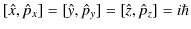 $\displaystyle [\hat{x},\hat{p}_{x}]=[\hat{y},\hat{p}_{y}]=[\hat{z},\hat{p}_{z}]=i\hbar$