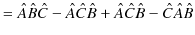 $\displaystyle =\hat{A}\hat{B}\hat{C}-\hat{A}\hat{C}\hat{B}+\hat{A}\hat{C}\hat{B}-\hat{C}\hat{A}\hat{B}$