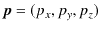 $ \bm{p}=(p_{x},p_{y},p_{z})$