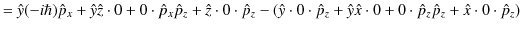 $\displaystyle =\hat{y}(-i\hbar)\hat{p}_{x}+\hat{y}\hat{z}\cdot0+0\cdot\hat{p}_{...
...{y}\hat{x}\cdot0+0\cdot\hat{p}_{z}\hat{p}_{z}+\hat{x}\cdot0\cdot\hat{p} ̂_{z})$