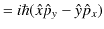 $\displaystyle =i\hbar(\hat{x}\hat{p}_{y}-\hat{y}\hat{p}_{x})$