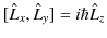 $\displaystyle [\hat{L}_{x},\hat{L}_{y}]=i\hbar\hat{L}_{z}$