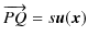 $\displaystyle \overrightarrow{PQ}=s\bm{u}(\bm{x})$