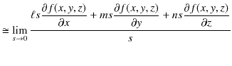 $\displaystyle \cong\lim_{s\to0}\dfrac{\ell s\dfrac{\partial f(x,y,z)}{\partial ...
...frac{\partial f(x,y,z)}{\partial y}+ns\dfrac{\partial f(x,y,z)}{\partial z}}{s}$