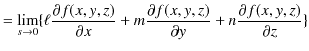 $\displaystyle =\lim_{s\to0}\{\ell\dfrac{\partial f(x,y,z)}{\partial x}+m\dfrac{\partial f(x,y,z)}{\partial y}+n\dfrac{\partial f(x,y,z)}{\partial z}\}$