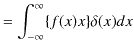 $\displaystyle =\int_{-\infty}^{\infty}\{f(x)x\}\delta(x)dx$