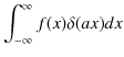 $\displaystyle \int_{-\infty}^{\infty}f(x)\delta(ax)dx$