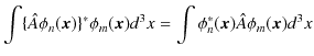 $\displaystyle \int\{\hat{A}\phi_{n}(\bm{x})\}^{*}\phi_{m}(\bm{x})d^{3}x=\int\phi_{n}^{*}(\bm{x})\hat{A}\phi_{m}(\bm{x})d^{3}x$