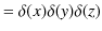 $\displaystyle =\delta(x)\delta(y)\delta(z)$