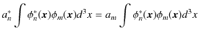 $\displaystyle a_{n}^{*}\int\phi_{n}^{*}(\bm{x})\phi_{m}(\bm{x})d^{3}x=a_{m}\int\phi_{n}^{*}(\bm{x})\phi_{m}(\bm{x})d^{3}x$