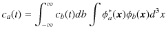 $\displaystyle c_{a}(t)=\int_{-\infty}^{\infty}c_{b}(t)db\int\phi_{a}^{*}(\bm{x})\phi_{b}(\bm{x})d^{3}x$