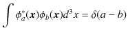 $\displaystyle \int\phi_{a}^{*}(\bm{x})\phi_{b}(\bm{x})d^{3}x=\delta(a-b)$