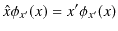 $\displaystyle \hat{x}\phi_{x'}(x)=x'\phi_{x'}(x)$