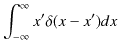 $\displaystyle \int_{-\infty}^{\infty}x'\delta(x-x')dx$