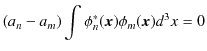 $\displaystyle (a_{n}-a_{m})\int\phi_{n}^{*}(\bm{x})\phi_{m}(\bm{x})d^{3}x=0$