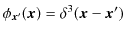 $ \phi_{\bm{x}'}(\bm{x})=\delta^{3}(\bm{x}-\bm{x}')$