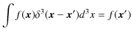 $\displaystyle \int f(\bm{x})\delta^{3}(\bm{x}-\bm{x}')d^{3}x=f(\bm{x}')$